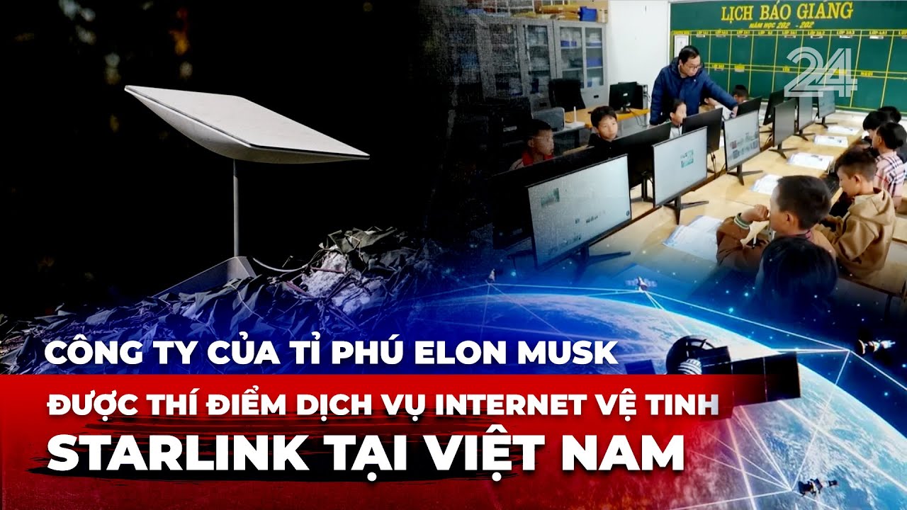 C&ocirc;ng ty của tỉ ph&uacute; Elon Musk được th&iacute; điểm dịch vụ Internet vệ tinh Starlink tại Việt Nam | VTV24