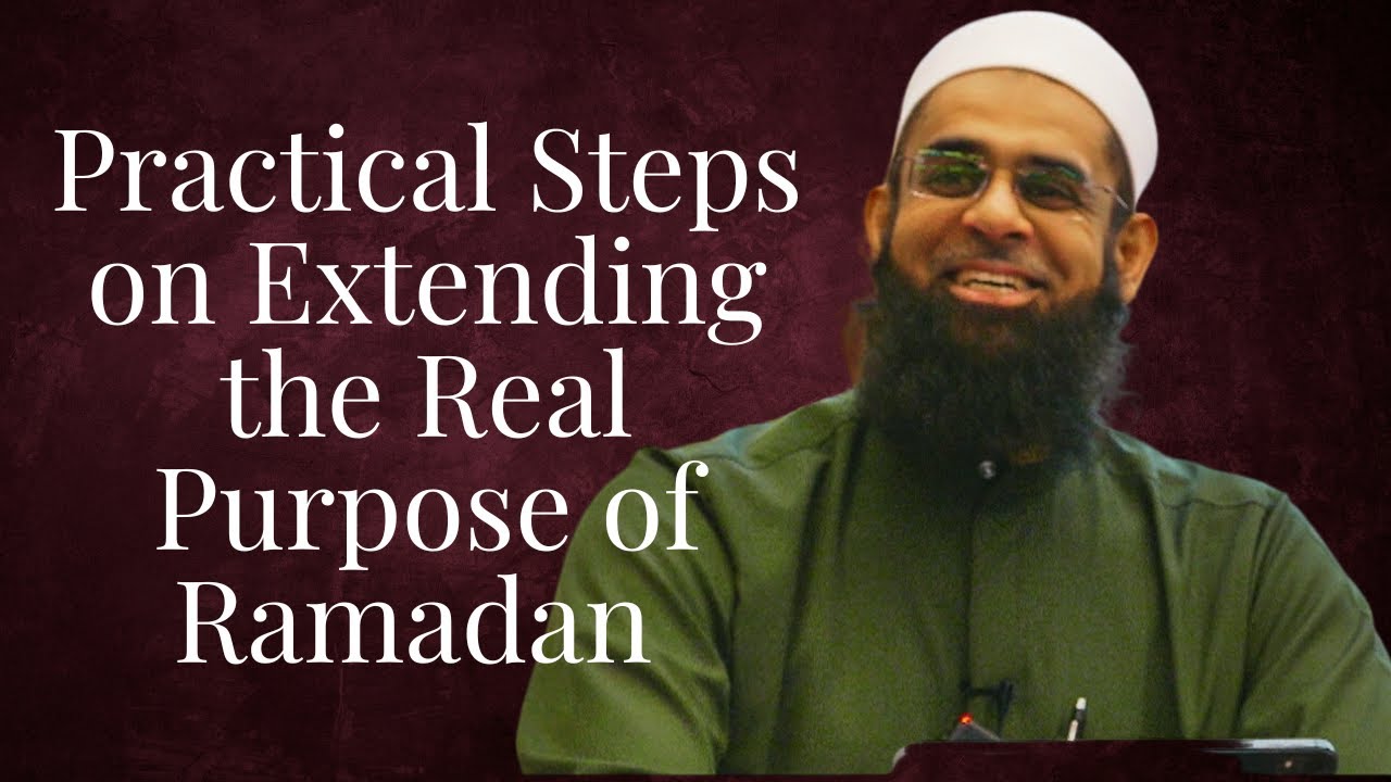 Practical Steps on Extending the Real Purpose of Ramadan | Dr. Mufti Abdur-Rahman ibn Yusuf Mangera