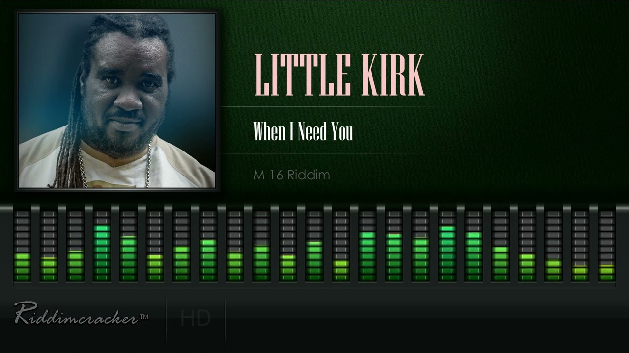 Little Kirk - When I Need You (M16 Riddim) [HD]