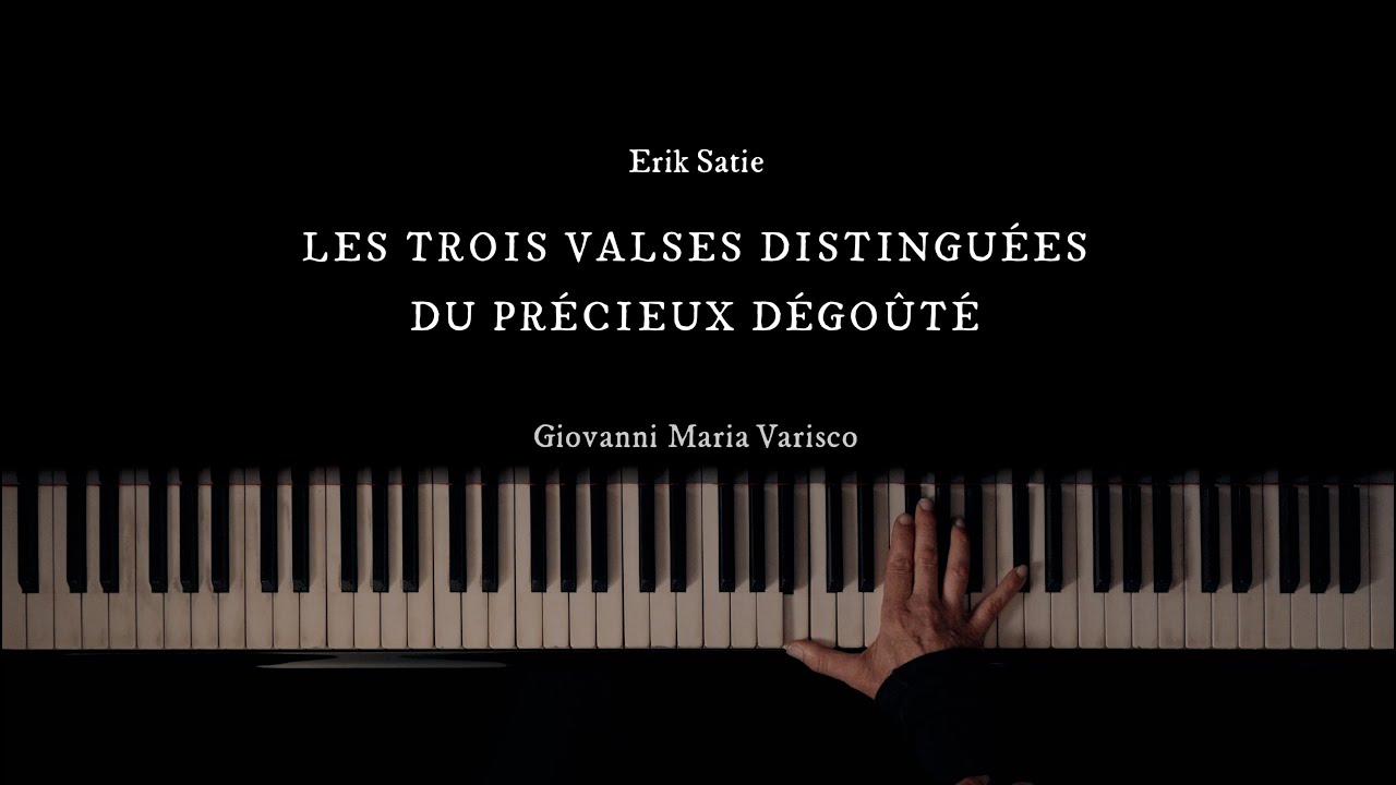 Erik Satie - LES TROIS VALSES DISTINGUÉES DU PRÉCIEUX DÉGOÛTÉ  - Giovanni Maria Varisco