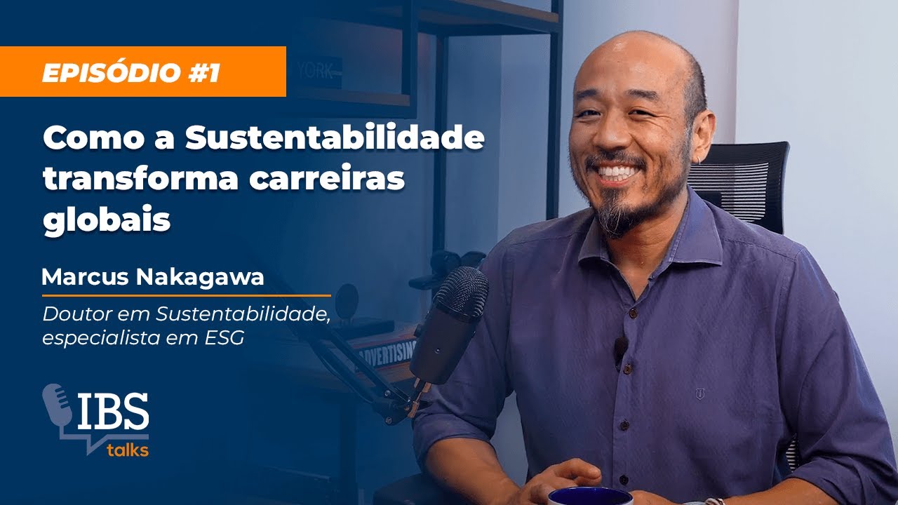 Como a Sustentabilidade transforma carreiras globais | Marcus Nakagawa | IBS Talks Ep. 1