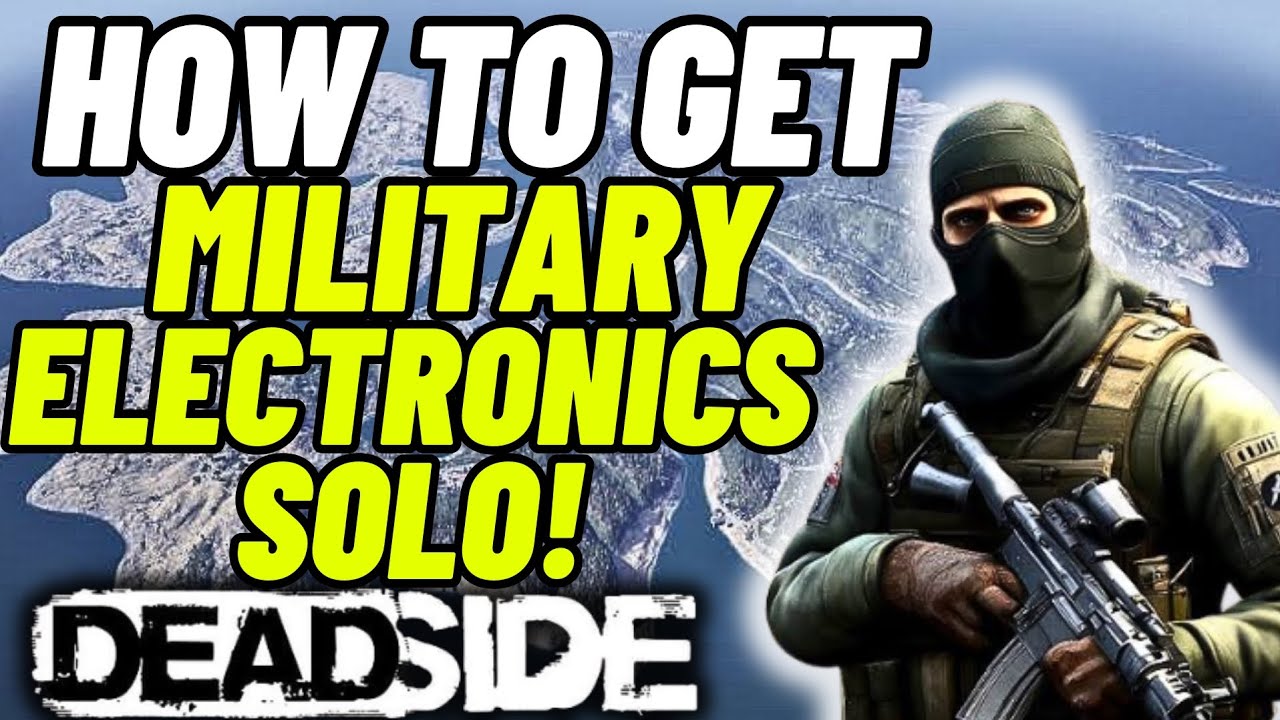 Best way to get Military electronics solo on Deadside