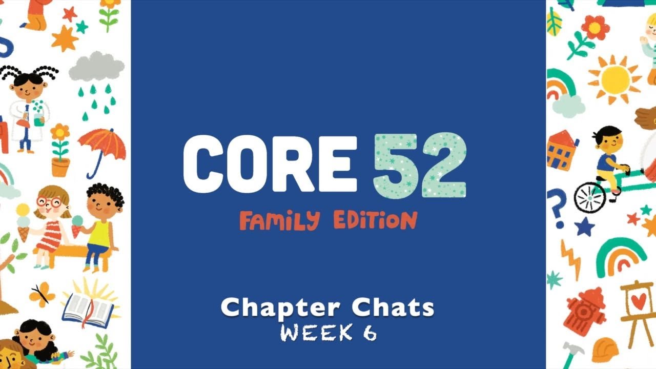 Core 52 Family Edition Chapter Chats: Week 6 (Is Jesus as Good as They Say?)