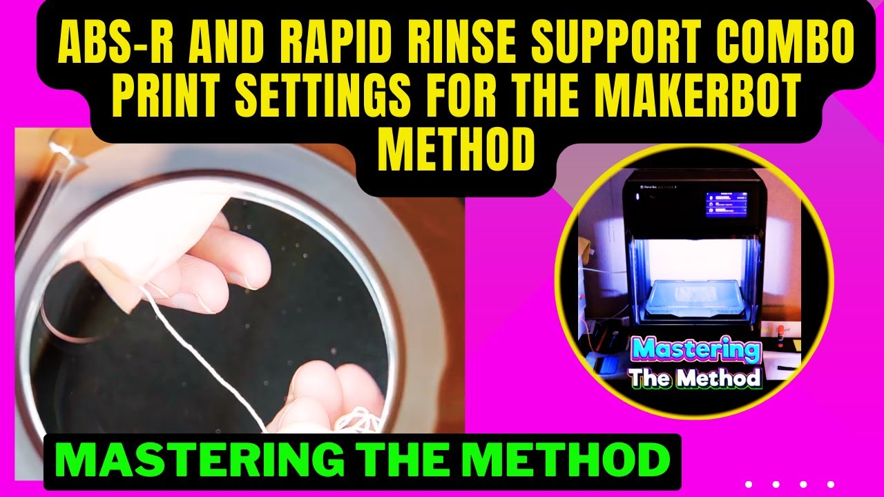 ABS R And Rapid Rinse Support Combo Print Settings For The Makerbot Method || Mastering The Method