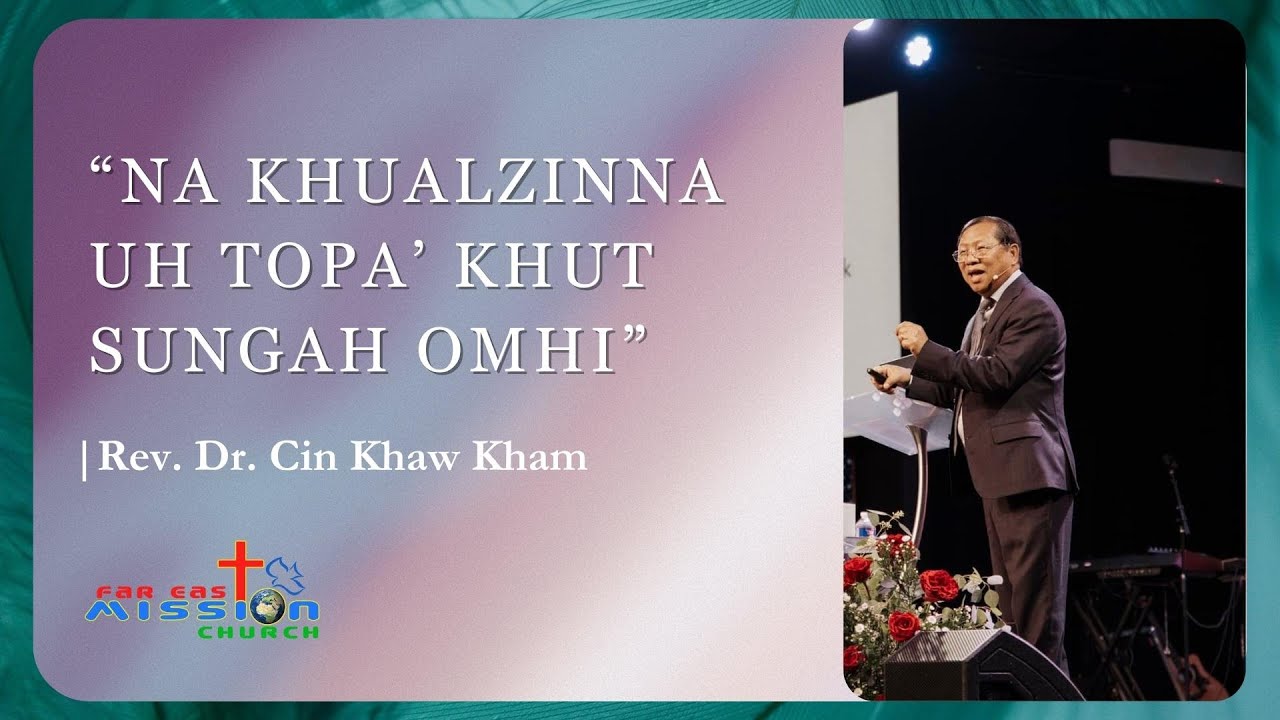“NA KHUALZINNA UH TOPA’ KHUTSUNGAH OMHI” | Pastor Khamno