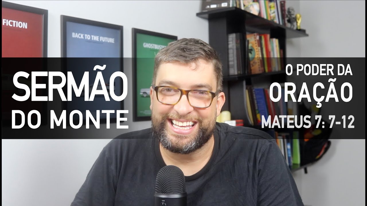 O poder da ORAÇÃO (Mateus 7:7-12) - Sermão do Monte com Marcos Botelho