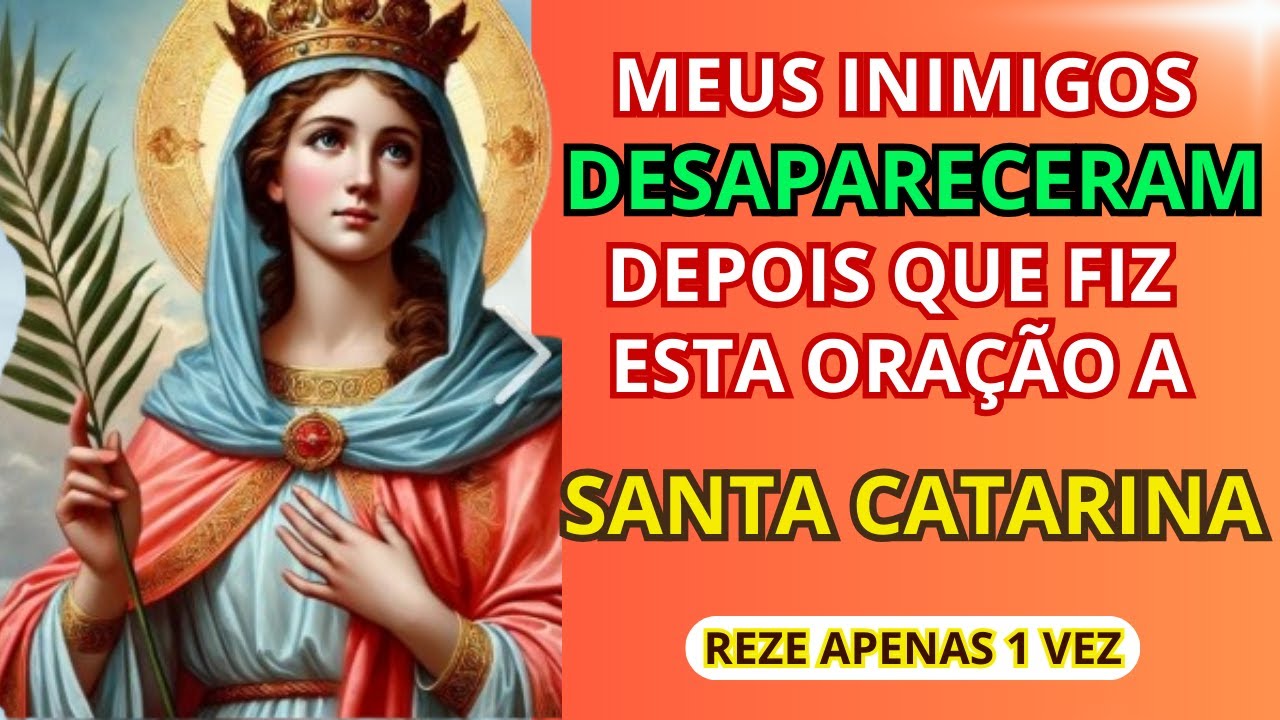 ORAÇÃO PODEROSA A SANTA CATARINA PARA AFASTAR OS INIMIGOS DE UMA VEZ POR TODAS