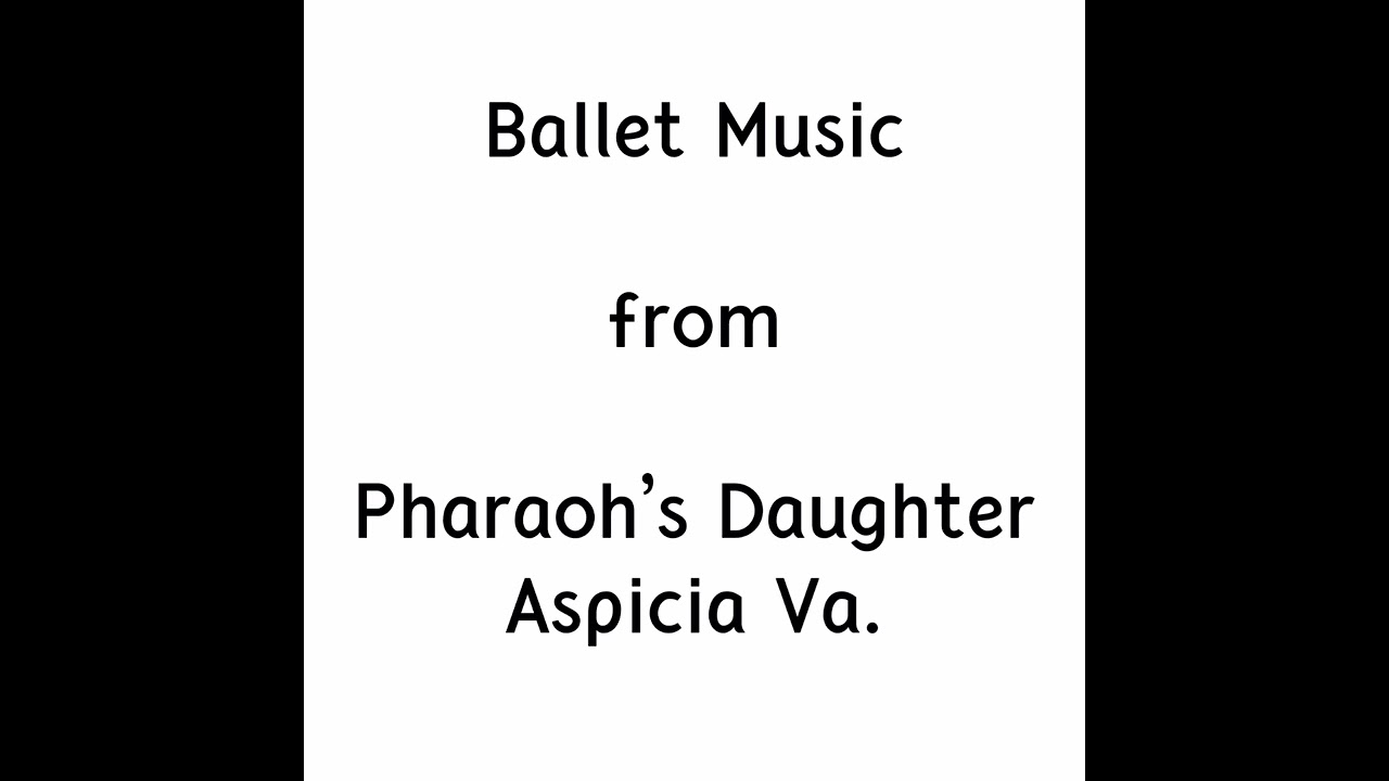 Ballet Music from Pharaoh's Daughter(Aspicia Va.)