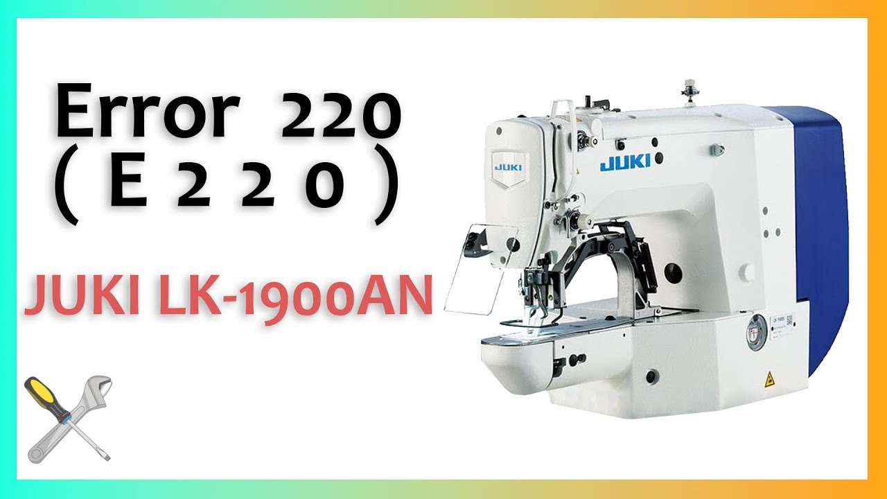 presilladora JUKI LK-1900AN Error 220 (E220) | Cómo solucionar