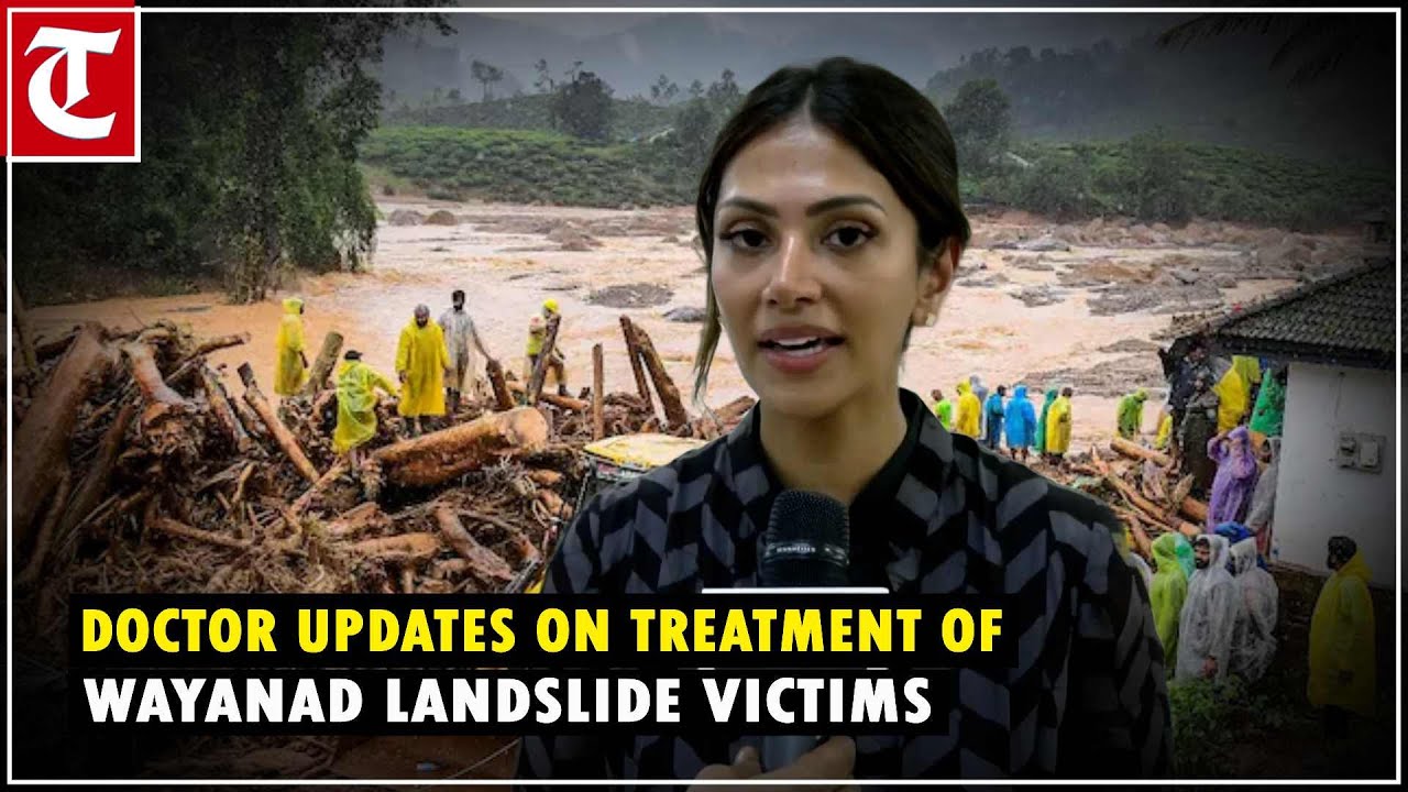 &lsquo;1 dead, 3 staff missing&hellip;&rsquo;: Doctor shares updates on treatment of Wayanad landslide victims