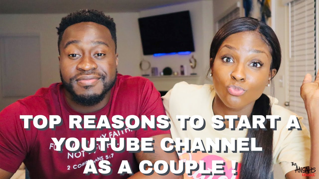 TOP 5 REASONS TO START A YOUTUBE CHANNEL AS A COUPLE !! 🤯
