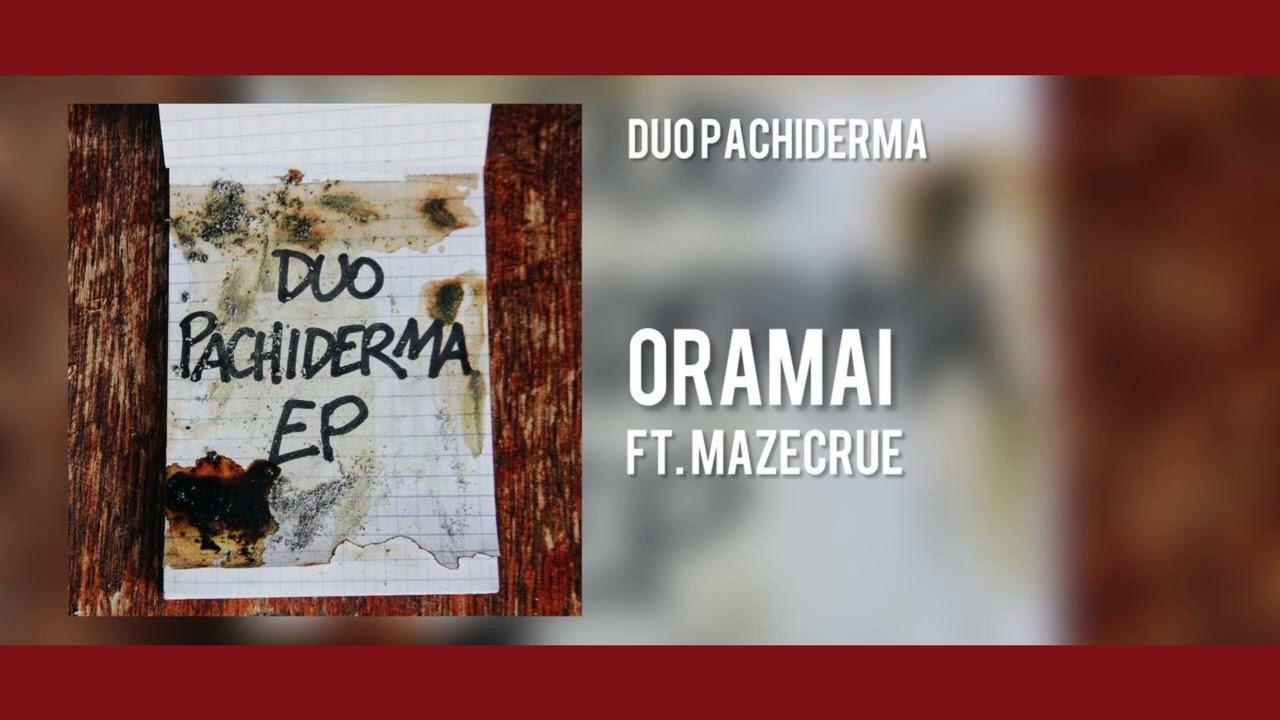 DUO PACHIDERMA EP: 07) - Oramai (feat. Maze Crue)
