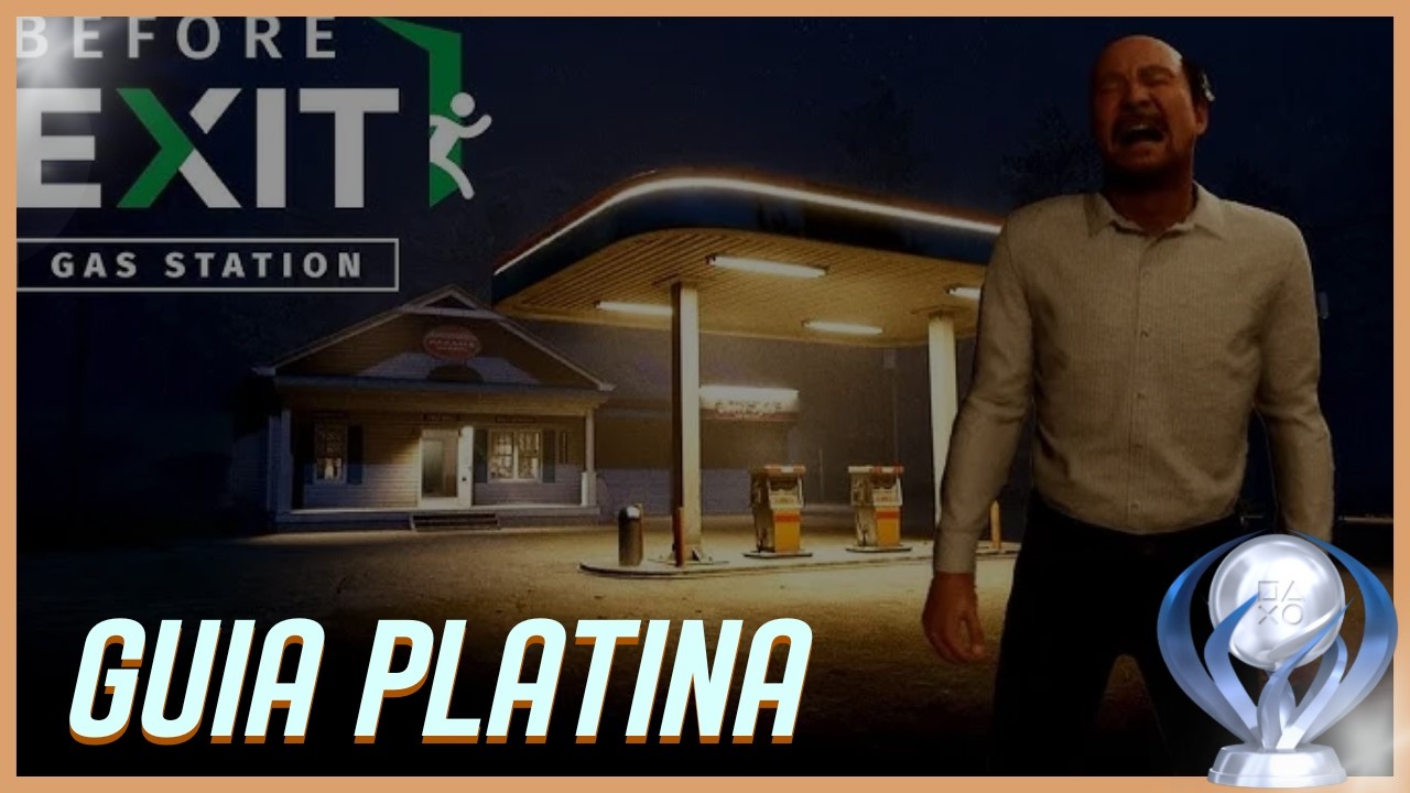 BEFORE EXIT: GAS STATION | GUIA PLATINA | DICAS E TROFÉUS