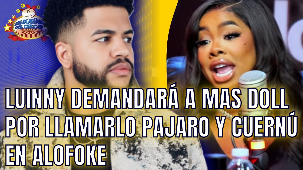 LUINNY DEMANDARÁ A MAS DOLL, POR LLAMARLO PÁJARO Y CUERNÚ, ANOCHE EN ALOFOKE