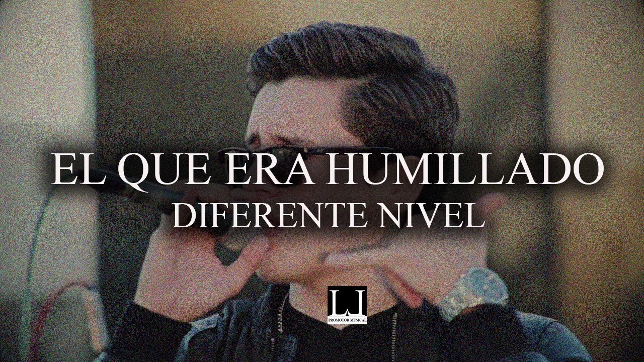 EL QUE ERA HUMILLADO - DIFERENTE NIVEL [LETRA] (2018) 