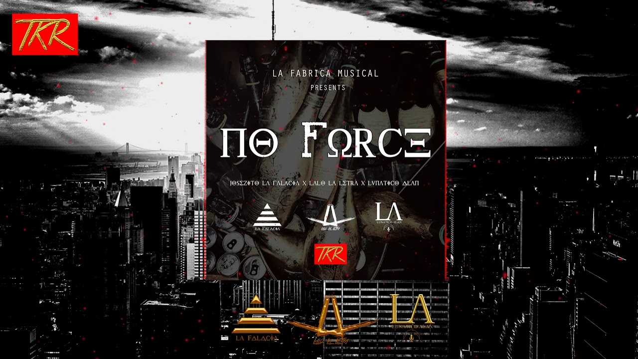 No Force - Josezito La Falacia ❌ Lalo La Letra ❌ Lunatico Alan