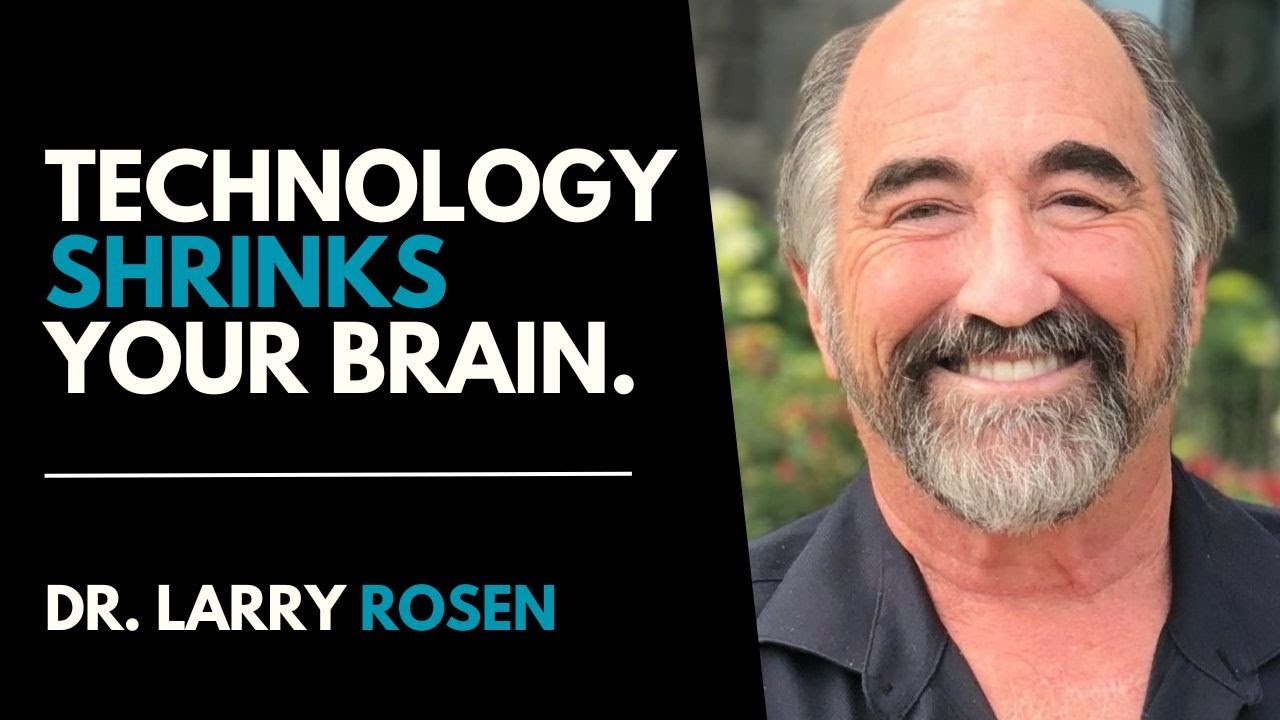 Dr Larry Rosen: Why Screens Are Shrinking Your Kids' Brains (And How To Stop It)