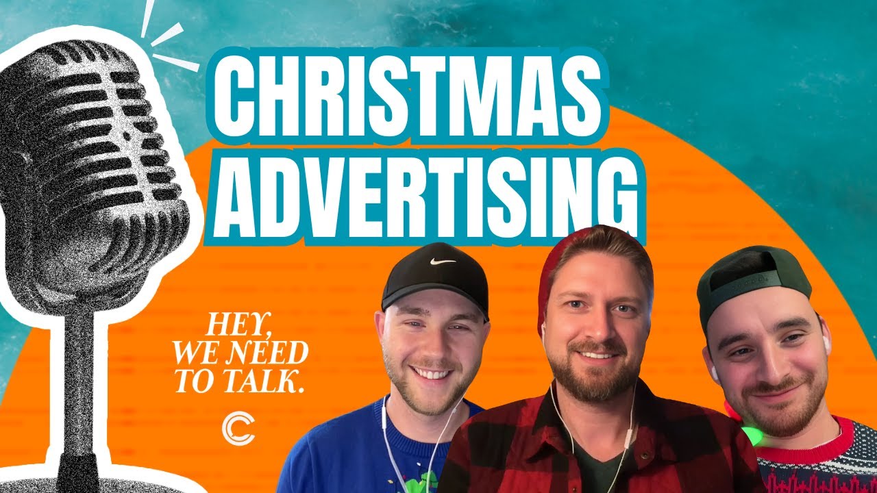 Hey, We Need To Talk... Christmas Advertising