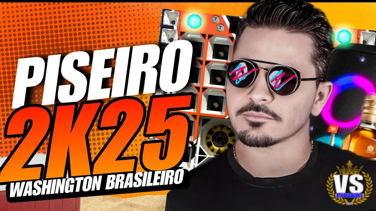 PISEIRO ATUALIZADO 2025 - REPERTÓRIO WASHINGTON BRASILEIRO 2025 PISADINHA PRA PAREDÃO 2025 NOVAS