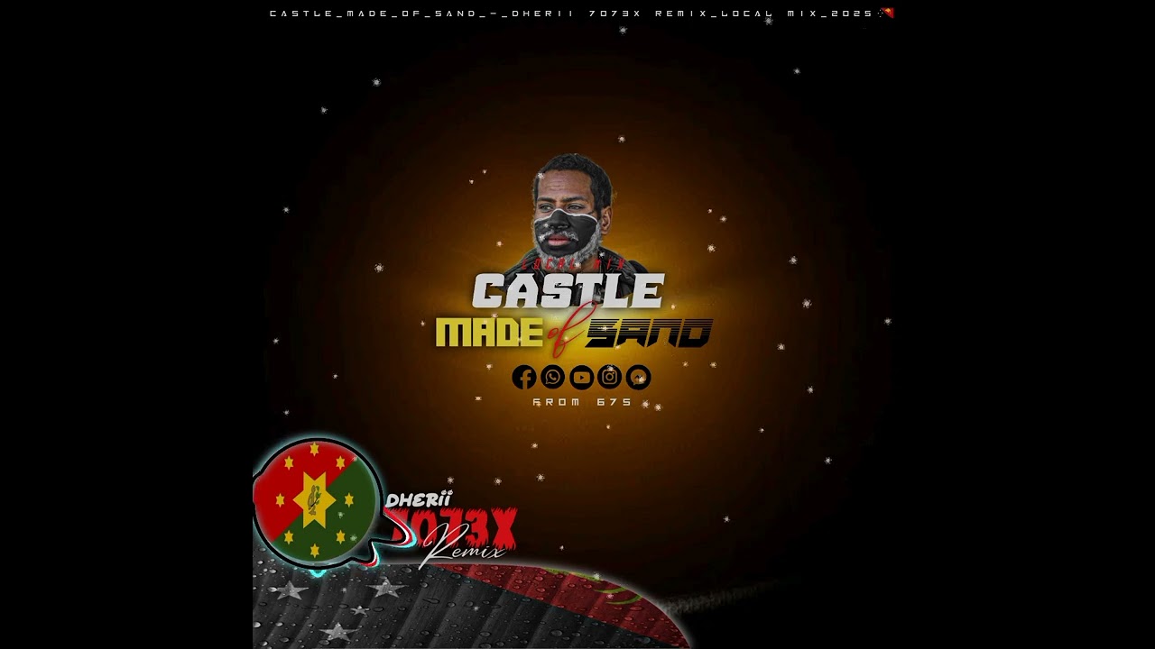Castle_Made_of_Sand_-_Dherii 7073X Remix_Local mix_2025🇵🇬