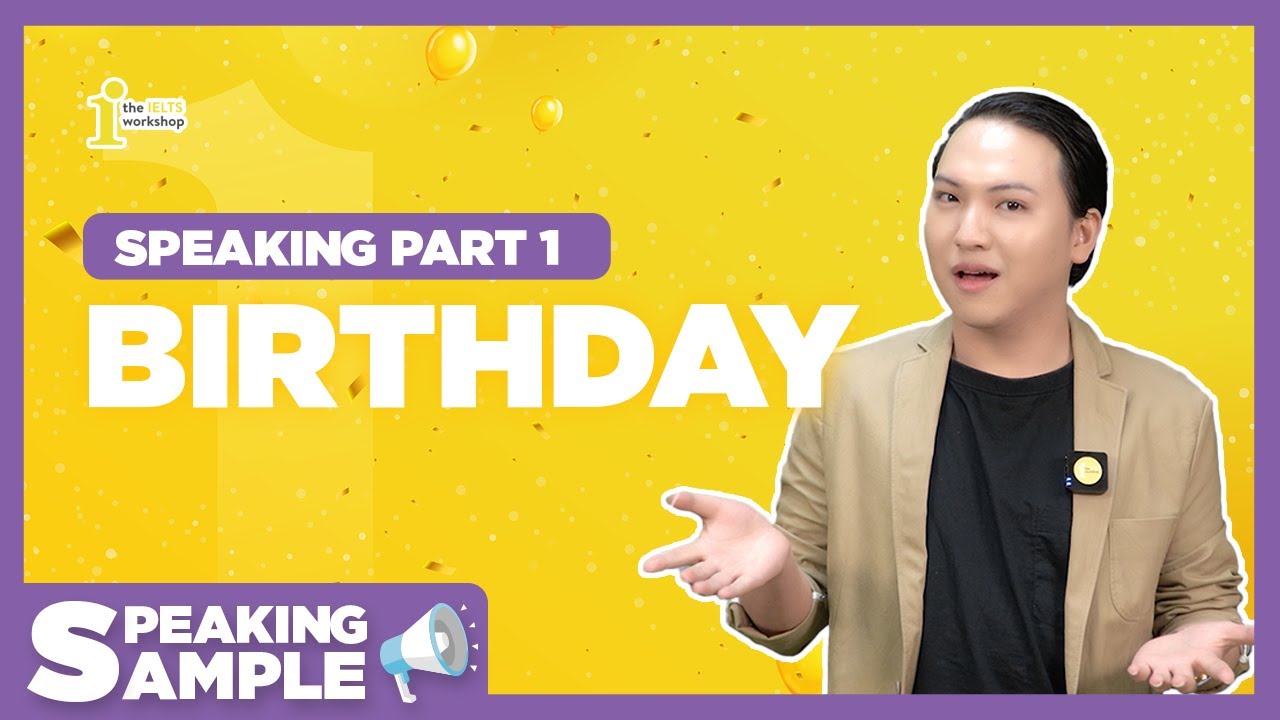BÀI MẪU SPEAKING IELTS PART 1: BIRTHDAY | SPEAKING SAMPLE by The IELTS Workshop