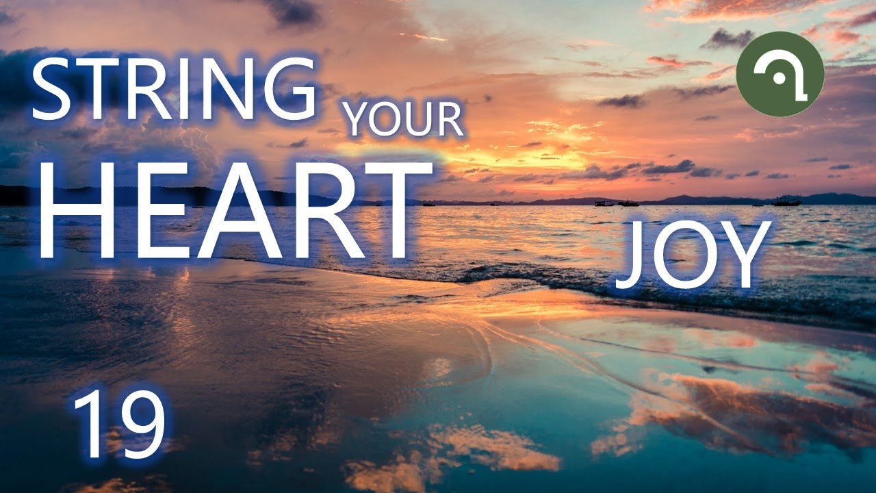 String Your Heart 19: Joy (Beautiful String Music: Violin, Cello, Guitar, Harp) A Happy Life
