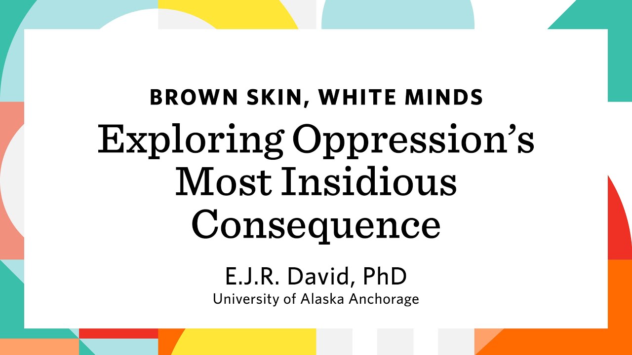 Brown Skin, White Minds: Exploring Oppression’s Most Insidious Consequence