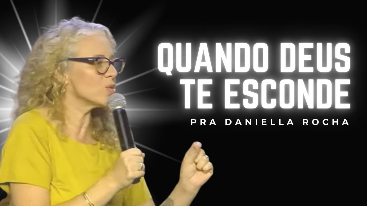 QUANDO DEUS TE ESCONDE - PRA DANIELLA ROCHA