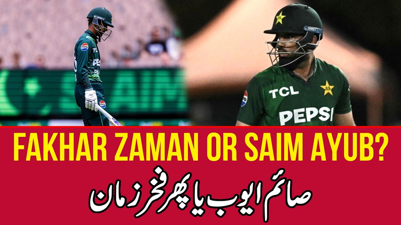 Fakhar Zaman vs Saim Ayub – Who Deserves the Spot? |