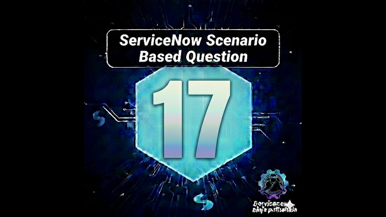 ServiceNow Scenario Based Question No. 17 | ServiceNow Developer Interview Question
