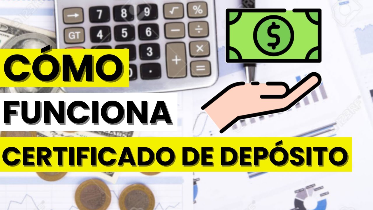 &iquest;Qu&eacute; es un certificado de dep&oacute;sito y c&oacute;mo funciona?