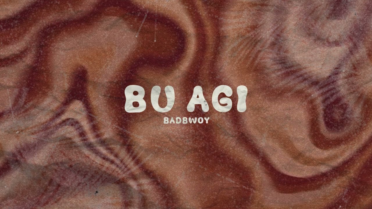 Badbwoy - Bu Agi (Official Video)