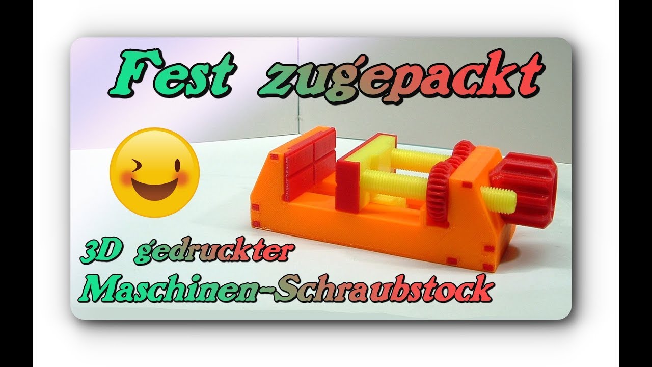Fest zugepackt - 3D gedruckter Maschinen-Schraubstock