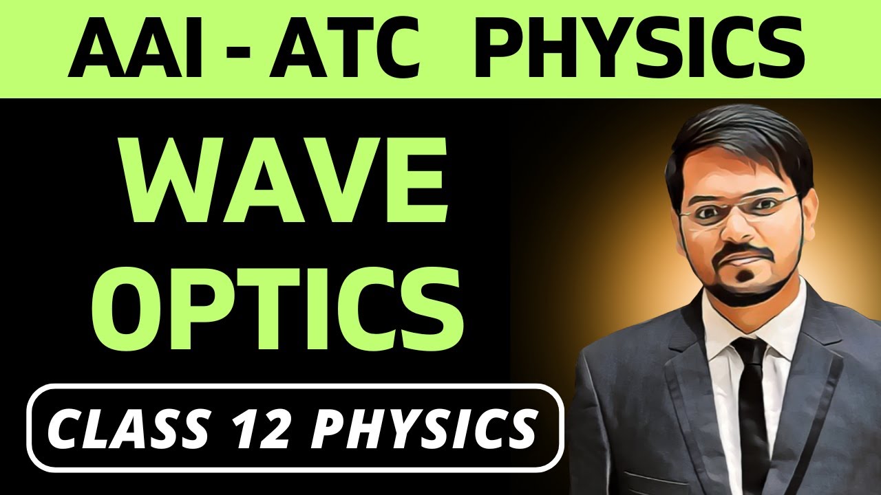 10) Wave Optics | AAI-ATC Physics | Concepts & PYQs | Class 12 Physics | Chapter 10