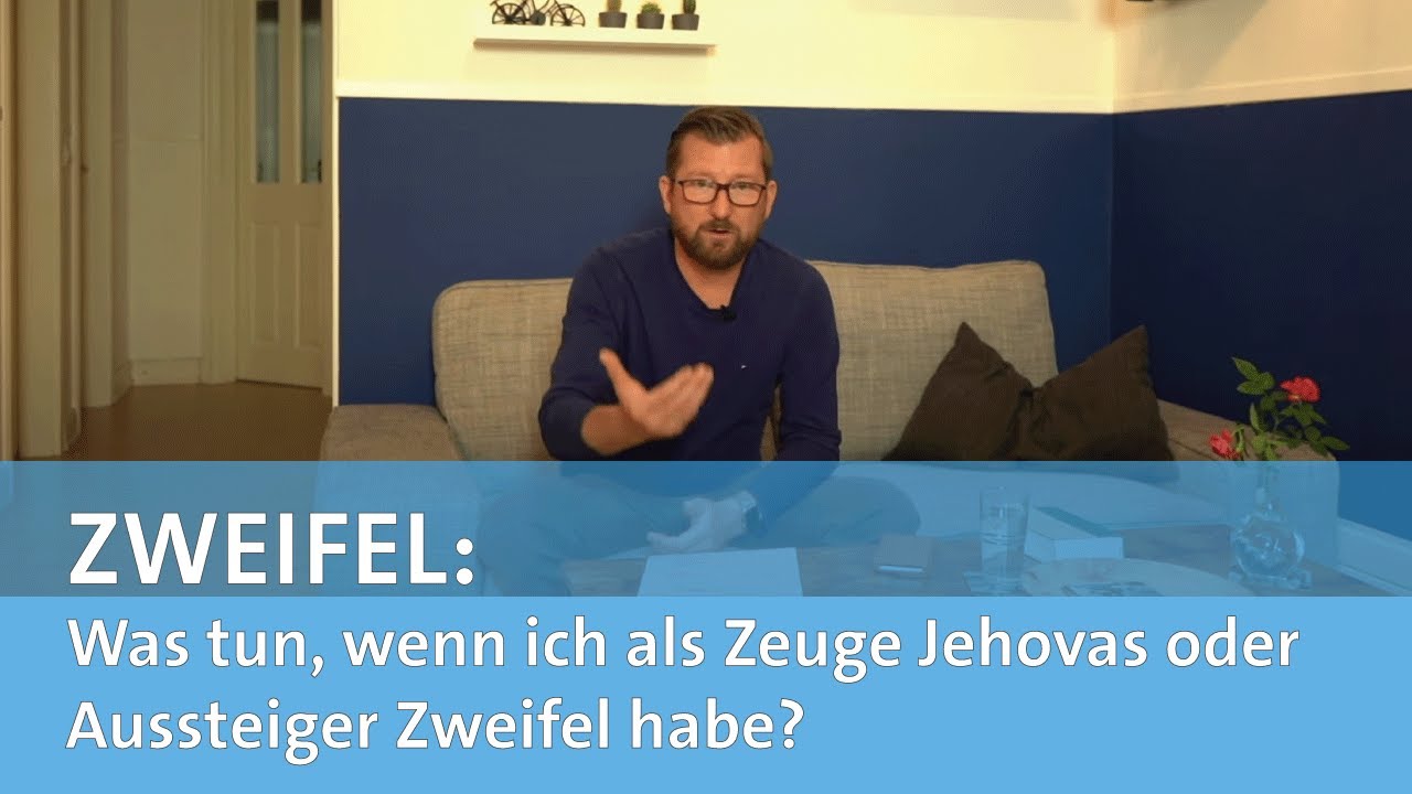 Was tun, wenn ich als Zeuge Jehovas oder Aussteiger Zweifel habe?