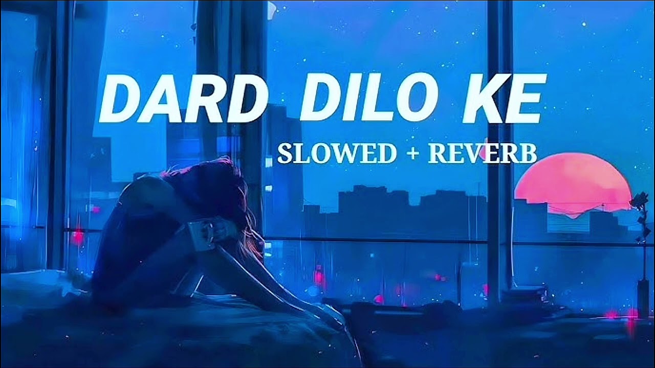Dard Dilo Ke Kam Ho Jate | Lofi Song Slowed Reverb | Sad Love Lofi 🎶
