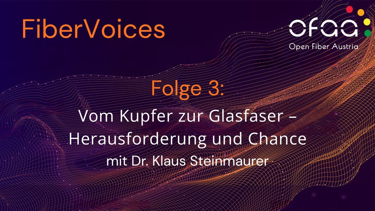 OFAA Fiber Voices Folge 3: Vom Kupfer zur Glasfaser – Herausforderung und Chance