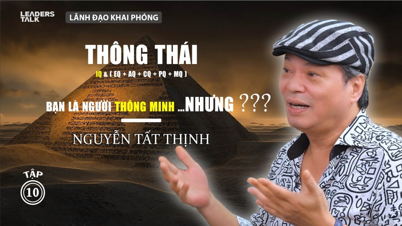 Bạn là người THÔNG MINH hay THÔNG THÁI ? | Thầy Nguyễn Tất Thịnh | Lãnh Đạo Khai Phóng EP10