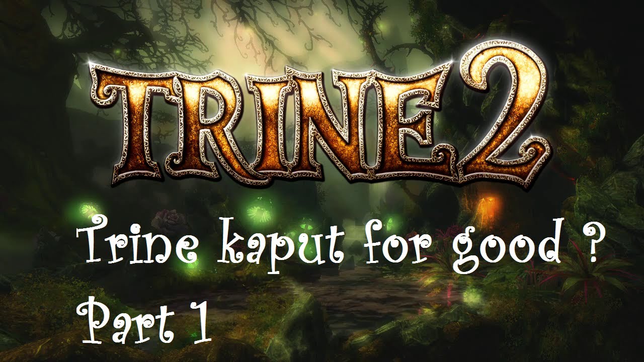 Trine 2: Trine kaput for good Heroes return + Deadly dustland