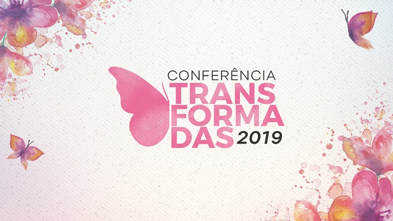 Conferência Transformadas 2019 - Eyshila - Iara Diniz - Dia 1 - 12/03/2019