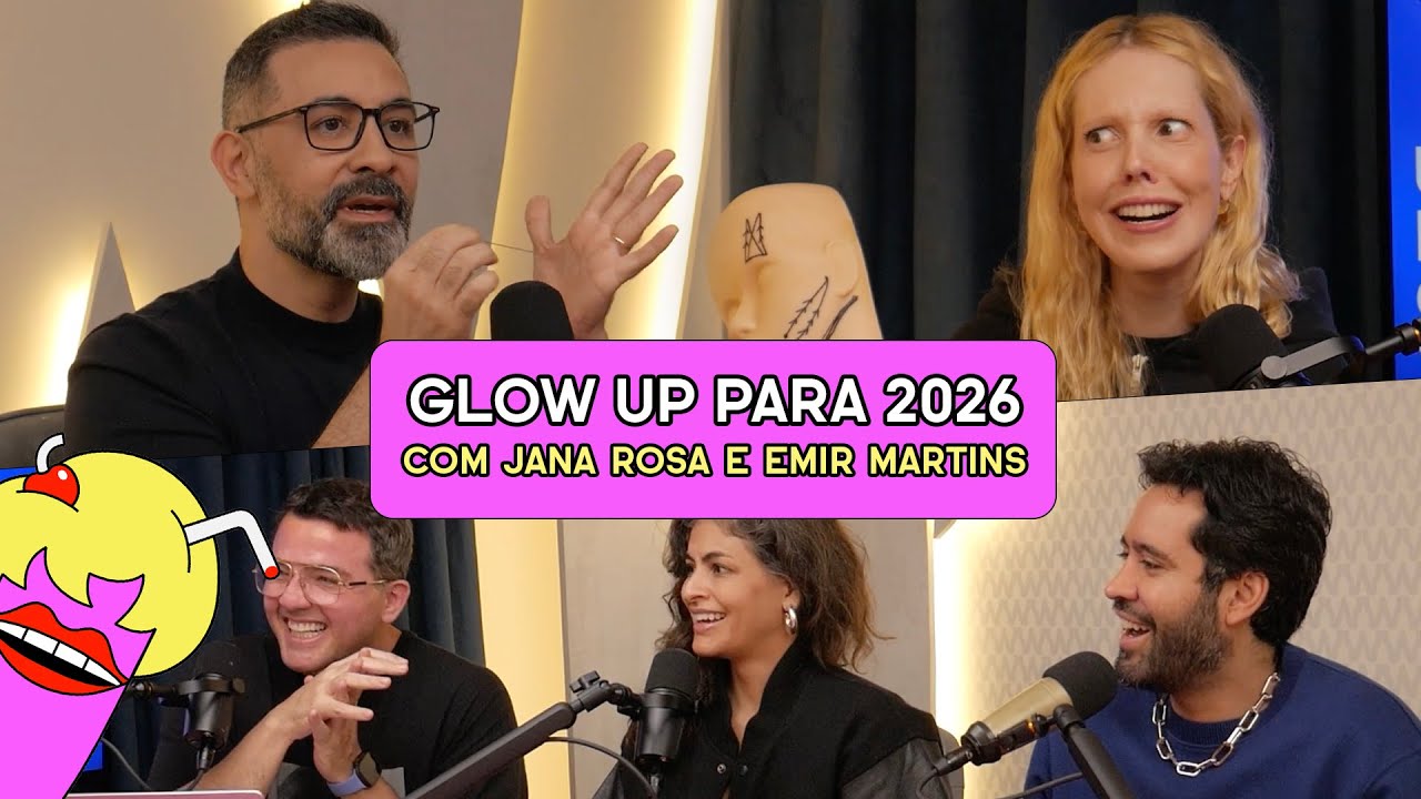 GLOW UP PARA 2026 com Jana Rosa e Emir Martins - #694