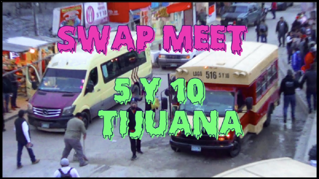 5 y 10 SWAP MEET Tijuana la mejor