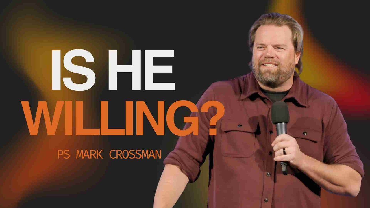 Is He Willing? | Ps Mark Crossman