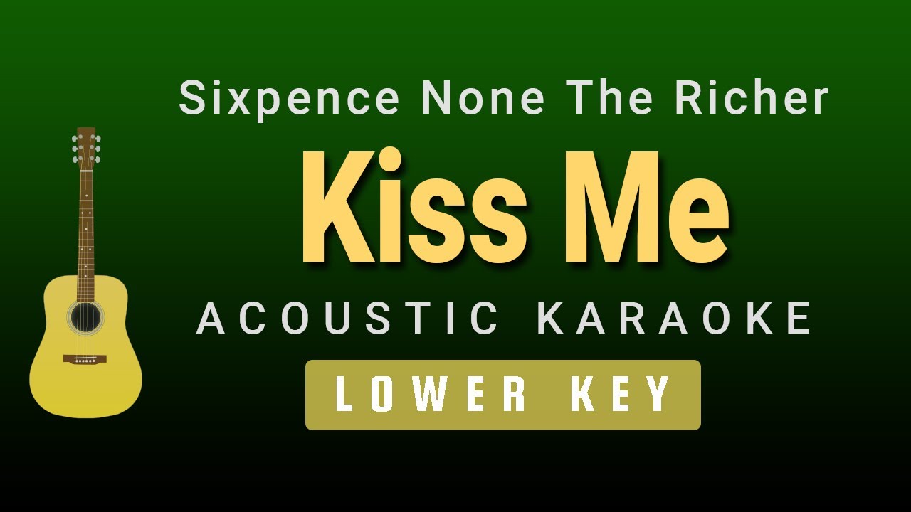 Kiss Me - Sixpence None The Richer(Male / Lower Key Acoustic Karaoke)