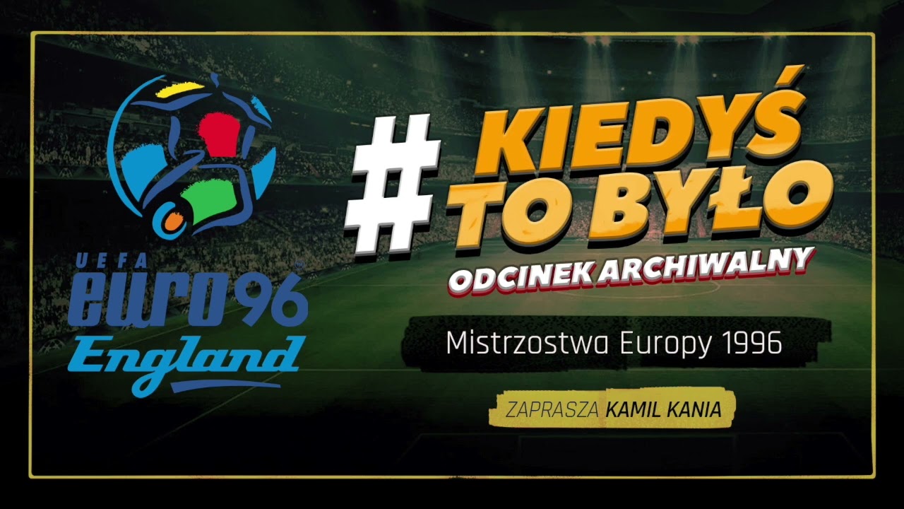 ARCHIWUM #KIEDYŚTOBYŁO - EURO 1996 [PODCAST]