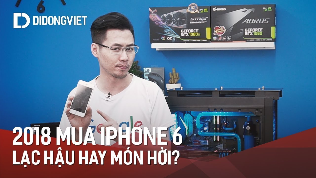 N&ecirc;n mua iPhone 6 gi&aacute; 4 triệu năm 2018 - Lạc hậu hay m&oacute;n hời?