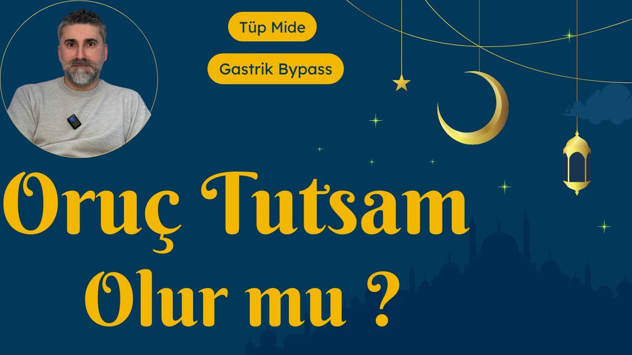 ORUÇ TUTSAM OLUR MU ? ( Tüp mide, Gastrik bypass )