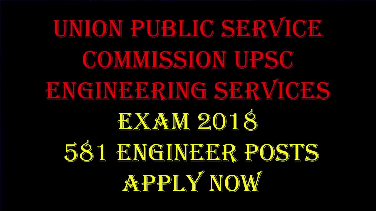 Union Public Service Commission   Engineering Services Exam 2018 &ndash; 581 Engineer Posts | Apply Now