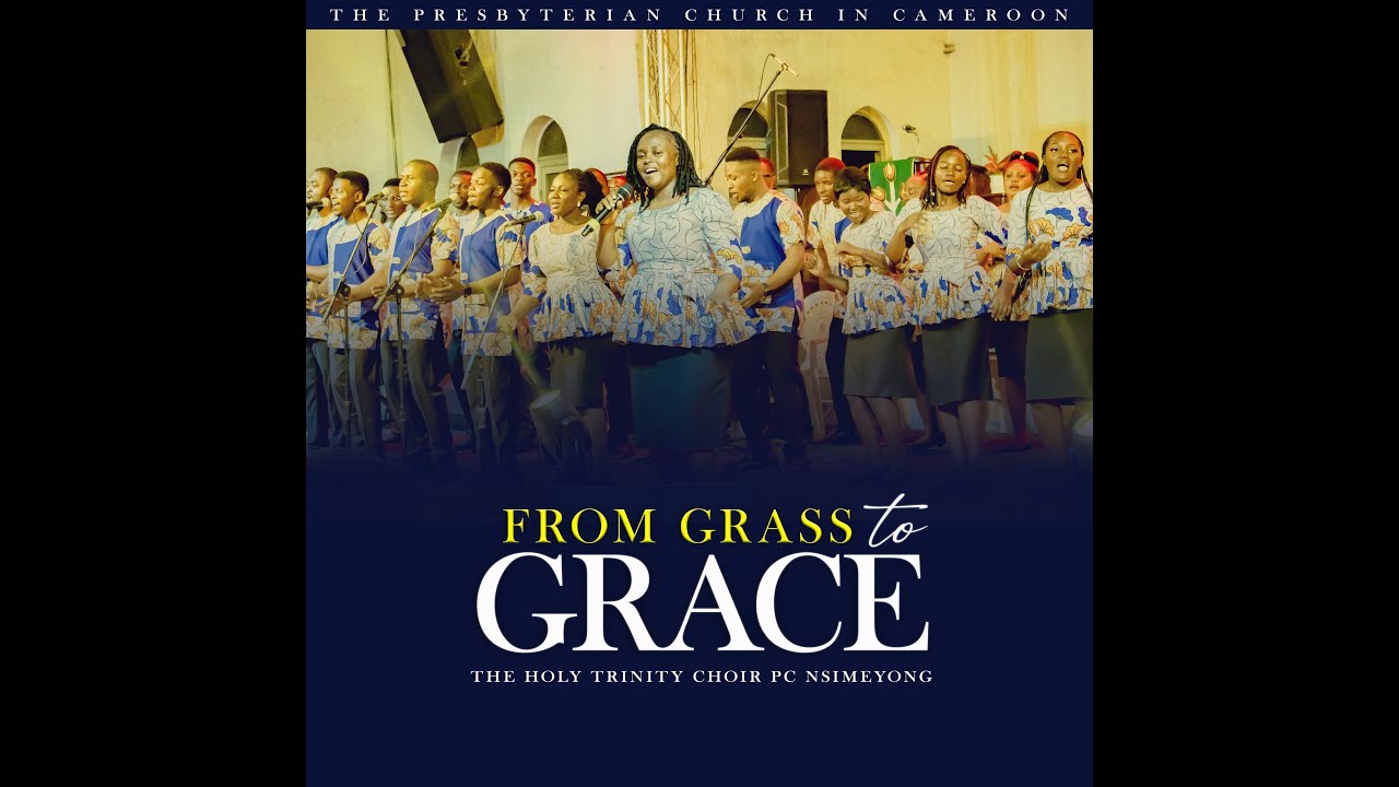 FROM GRASS TO GRACE - Official Video - Composed by Njei - Timah Lionel
