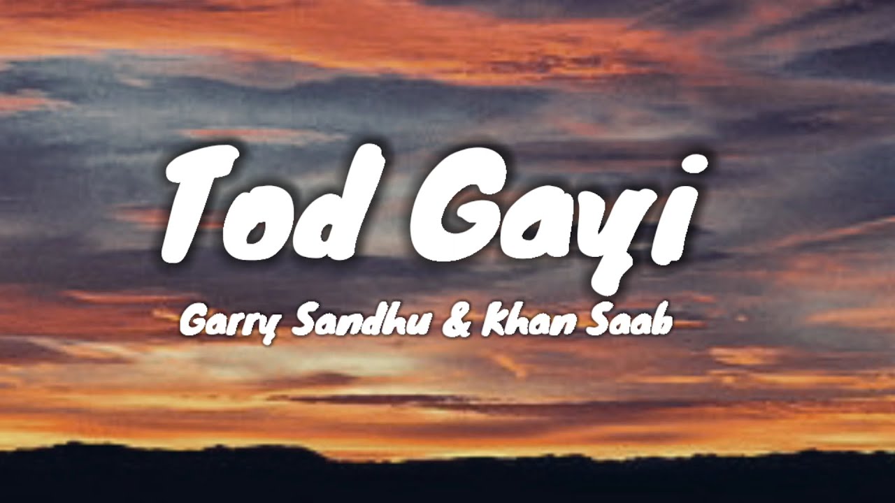 Tod Gayi (Lyrics) Garry Sandhu & Khan Saab